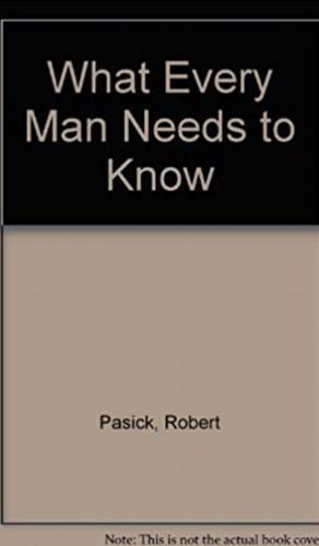 Cover of What Every Man Needs to Know by Robert Pasick